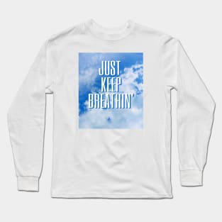 Just keep breathing Long Sleeve T-Shirt